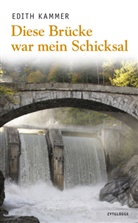 Edith Kammer - Diese Brücke war mein Schicksal
