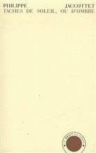 Philippe Jaccottet, Philippe (1925-2021) Jaccottet, JACCOTTET PHILIPPE, JACCOTTET/PHILIPPE, Philippe Jaccottet - Taches de soleil, ou d'ombre : notes sauvegardées, 1952-2005