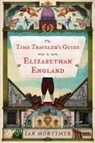 Ian Mortimer - The Time Traveler's Guide to Elizabethan England