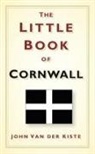 John Van Der Kiste, John Van der Kiste - The Little Book of Cornwall