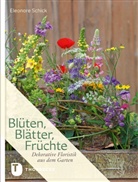 Eleonore Schick, Martin Staffler - Blüten, Blätter, Früchte