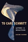 Jacob Taubes, Jacob/ Tribe Taubes, Taubes Jacob - To Carl Schmitt