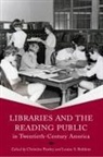 Christine (EDT)/ Robbins Pawley, Christine Robbins Pawley, Christine Pawley, Louise Robbins, Louise S. Robbins - Libraries and the Reading Public in Twentieth-Century America