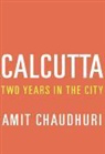 Amit Chaudhuri - Calcutta
