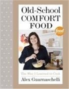 Alex Guarnaschelli, GUARNASCHELLI ALEX - Old-School Comfort Food