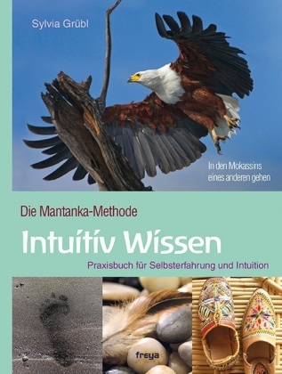 Sylvia Grübl - Intuitiv Wissen - Die Mantanka-Methode. Praxisbuch für Selbsterfahrung und Intuition. Mit einem Vorwort von Rosalinde Haller