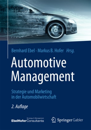 B Hofer, B Hofer, Ebe, Bernhar Ebel, Bernhard Ebel, … - Automotive Management Strategie und Marketing in der Automobilwirtschaft