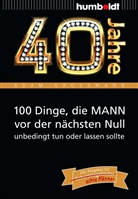 Adam Großmann - 40 Jahre: 100 Dinge, die MANN vor der nächsten Null unbedingt tun oder lassen sollte