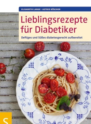 Büscher, Astrid Büscher, Lang, Elisabet Lange, Elisabeth Lange - Lieblingsrezepte für Diabetiker Deftiges und Süßes diabetesgerecht aufbereitet