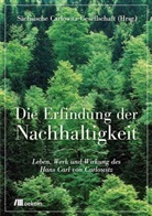 Sächsisch Carlowitz-Gesellschaft e. V., Sächsisch Hans-Carl-von-Carlowitz-Gesellsc, Sächsische Hans-Carl-von-Carlowitz-Gesellsc, Sächsische Carlowitz-Gesellschaft e.V., Sächsische Hans-Carl-von-Carlowitz-Gesellschaft - Die Erfindung der Nachhaltigkeit