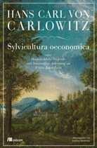 Hans C Carlowitz, Hans C. von Carlowitz, Hans Carl von Carlowitz, Joachi Hamberger, Joachim Hamberger, Richard Mehler - Sylvicultura oeconomica