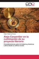 Felipe Gutiérrez Franco - Alejo Carpentier en la culminación de su proyecto literario