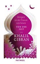 Khalil Gibran - Morgen ist der Traum von heute