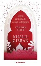 Khalil Gibran - Wenn die Liebe dir winkt, so folge ihr