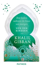 Khalil Gibran - Ihre Seelen wohnen im Haus von morgen