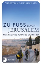 Christian Rutishauser, Christian M. Rutishauser - Zu Fuß nach Jerusalem