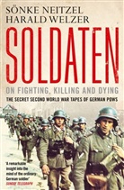 Neitze, Sönk Neitzel, Sonke Neitzel, Sönke Neitzel, Sonke Welzer Neitzel, Welzer... - Soldaten: On Fighting, Killing and Dying