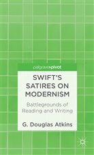 G Atkins, G. Atkins, G. Douglas Atkins, G.douglas Atkins - Swift''s Satires on Modernism