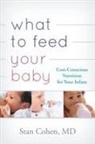 Stan Cohen, Stan M. D. Cohen, Stanley A Cohen, Stanley A. Cohen - What to Feed Your Baby