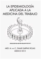 M. En C. Omar Garfias Rojas, Med M. En C. Omar Garfias Rojas - La Epidemiologia Aplicada a la Medicina del Trabajo