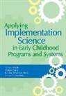 Tamara Halle, HALLE TAMARA, Tamara Halle, Ivelisse Martinez-Beck, Allison Metz - Applying Implementation Science in Early Childhood Programs