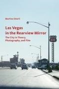 Stierli, . Stierli, .. Stierli, Martino Stierli - Las Vegas in the Rearview Mirror the City in Thepru, Photography and Fil