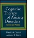 Aaron T. Beck, David A. Clark, David A. (University of New Brunswick (Emeritus) Clark, Peter Roy-Byrne, Adrian Wells, Adrian (University of Manchester Wells... - Cognitive Therapy of Anxiety Disorders