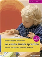 Walburg Brügge, Walburga Brügge, Katharina Mohs, Astrid Zill - So lernen Kinder sprechen