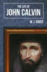 W. J. Grier - Life of John Calvin