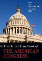 Frances E. Lee, Eric Schickler, Eric (Professor of Political Science Schickler, Eric Lee Schickler, SCHICKLER ERIC LEE FRANCES E, George C. Edwards III... - Oxford Handbook of the American Congress