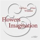 Gillian Wheeler, Alan Wheeler, Gillian Wheeler, Gillian/ Wheeler Wheeler, WHEELER GILLIAN WHEELER ALAN - Flowers & Imagination