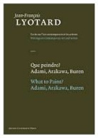 Jean-François Lyotard, Jean-Francois Lyotard, Jean-François Lyotard, Jean-Fraois Lyotard, LYOTARD JEAN FRANCOIS PARRET HE, Herman Parret... - Que peindre ? : Adami, Arakawa, Buren. What to paint ? : Adami, Arakawa, Buren
