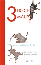 PAUL, Lorenz Pauli, Schärer, Kathrin Schärer, Kathrin Schärer, Kathrin Illustriert von Schärer - 3 freche Mäuse - 3 witzige Lese- und Zählgeschichten; .