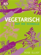 Rose Elliot - Vegetarisch auf die Schnelle