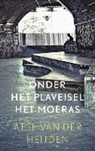 A F Th van der Heijden, A. F. Th. van der Heijden, A.F.Th. van der Heijden, Adrianus Franciscus Theodorus van der Heijden - Onder het plaveisel het moeras
