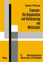 Humberto R Maturana, Humberto R. Maturana - Erkennen: Die Organisation und Verkörperung von Wirklichkeit