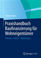 Helmut Keller - Praxishandbuch Baufinanzierung für Wohneigentümer
