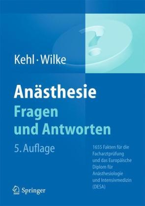 Keh, Fran Kehl, Franz Kehl, Wilke, Hans-Joachim Wilke - Anästhesie. Fragen und Antworten 1655 Fakten für die Facharztprüfung und das Europäische Diplom für Anästhesiologie und Intensivmedizin (DESA)