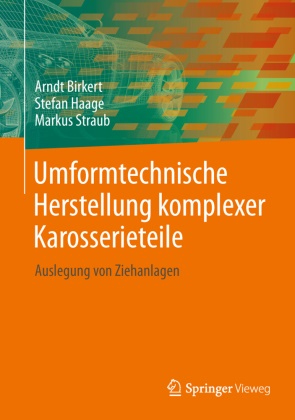 Birker, Arnd Birkert, Arndt Birkert, HAAG, Stefa Haage, … - Umformtechnische Herstellung komplexer Karosserieteile Auslegung von Ziehanlagen