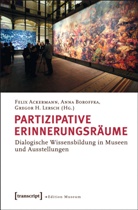 Felix Ackermann, Ann Boroffka, Anna Boroffka, Gregor H Lersch, Gregor Lersch, Gregor H. Lersch - Partizipative Erinnerungsräume