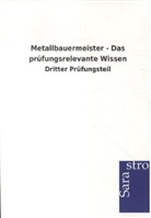 Sarastro Gmbh - Metallbauermeister - Das prüfungsrelevante Wissen