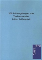 Sarastro Gmbh - 300 Prüfungsfragen zum Tischlermeister