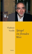 Vladimir Vertlib - Spiegel im fremden Wort
