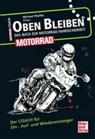 Michael Pfeiffer, Michae Pfeiffer, Michael Pfeiffer - Oben bleiben - Das Buch zur Motorrad-Fahrsicherheit