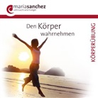 Maria Sanchez - Den Körper wahrnehmen, Audio-CD (Hörbuch)