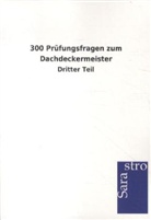 Sarastro Gmbh - 300 Prüfungsfragen zum Dachdeckermeister