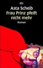 Asta Scheib - Frau Prinz pfeift nicht mehr