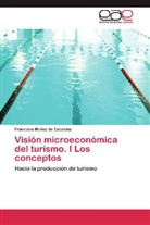 Francisco Muñoz de Escalona - Visión microeconómica del turismo. I Los conceptos