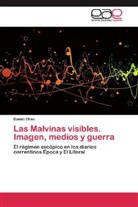 Daniel Chao - Las Malvinas visibles. Imagen, medios y guerra