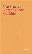 Ute Frevert - Vergängliche Gefühle
